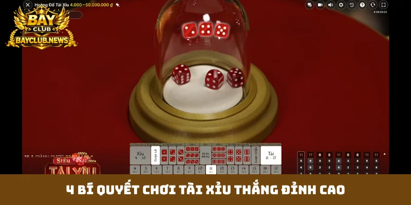 4 bí quyết chơi tài xỉu thắng đỉnh cao