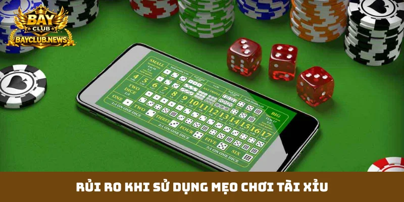Rủi ro khi sử dụng mẹo chơi tài xỉu
