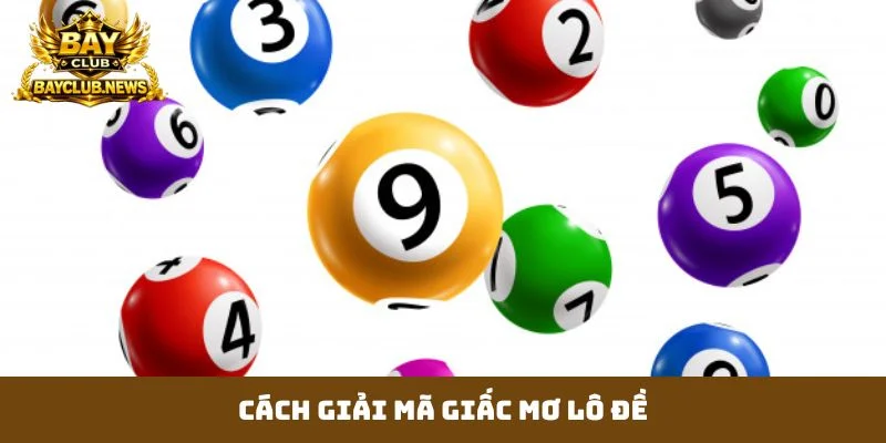 cách giải mã giấc mơ lô đề