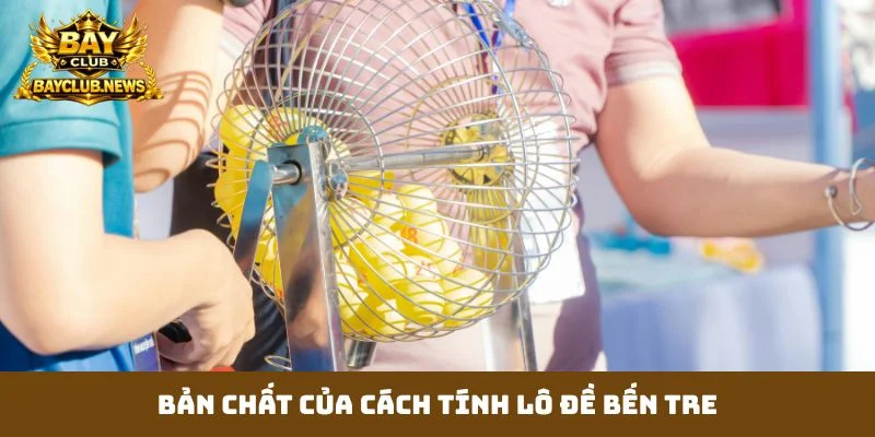 Bản chất của cách tính lô đề bến tre