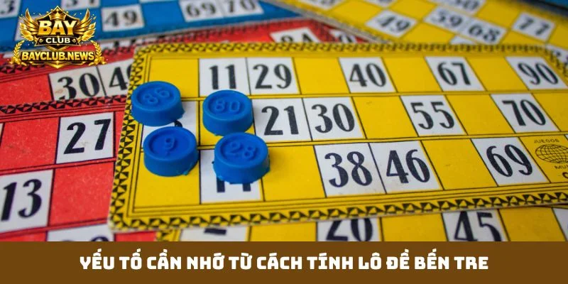 Yếu tố cần nhớ từ cách tính lô đề bến tre