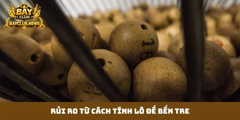 Rủi ro từ cách tính lô đề bến tre