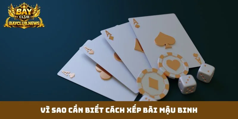 Vì sao cần biết cách xếp bài mậu binh