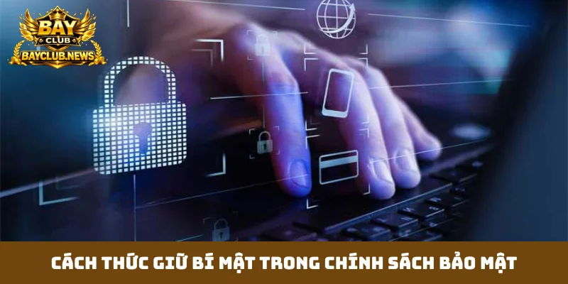 Cách thức giữ bí mật trong chính sách bảo mật