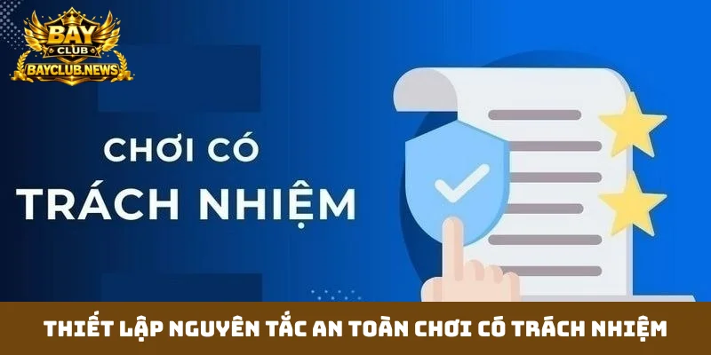 Thiết lập nguyên tắc an toàn chơi có trách nhiệm