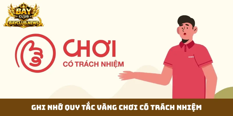 Ghi nhớ quy tắc vàng chơi có trách nhiệm