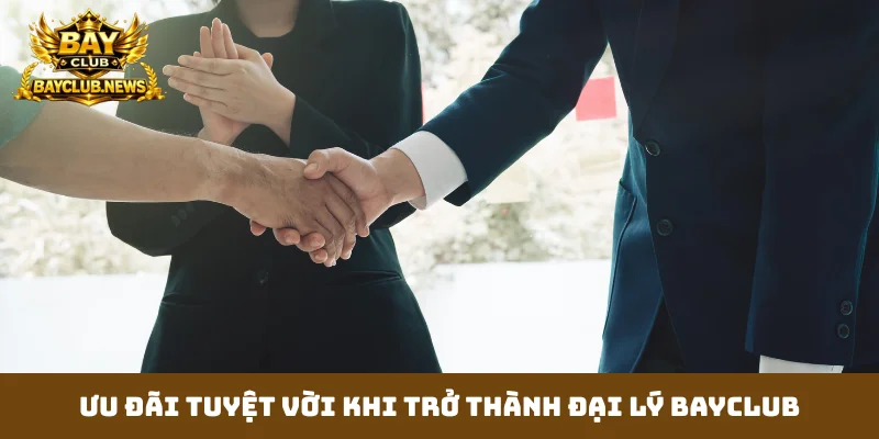Ưu đãi tuyệt vời khi trở thành đại lý Bayclub