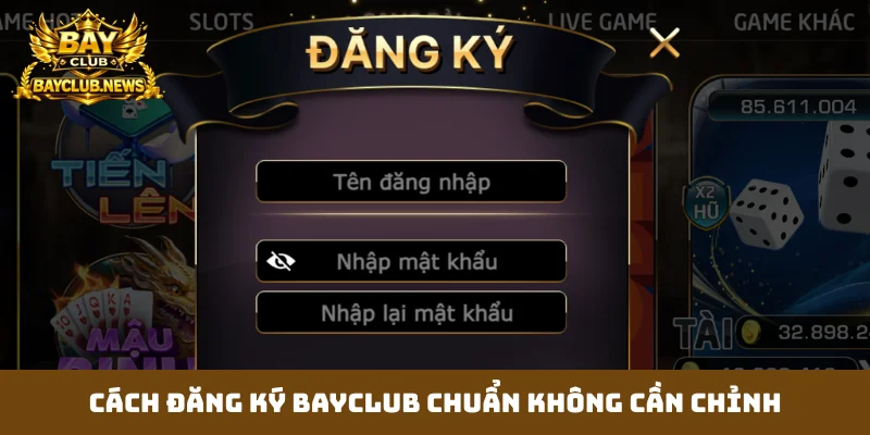 Cách đăng ký Bayclub chuẩn không cần chỉnh