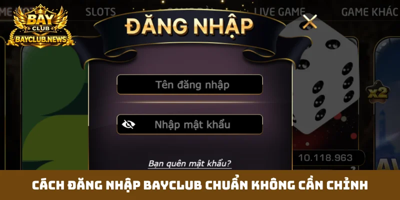 Cách đăng nhập Bayclub chuẩn không cần chỉnh