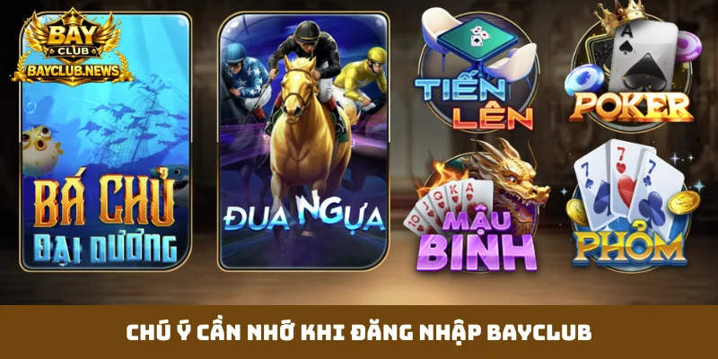 Chú ý cần nhớ khi đăng nhập Bayclub