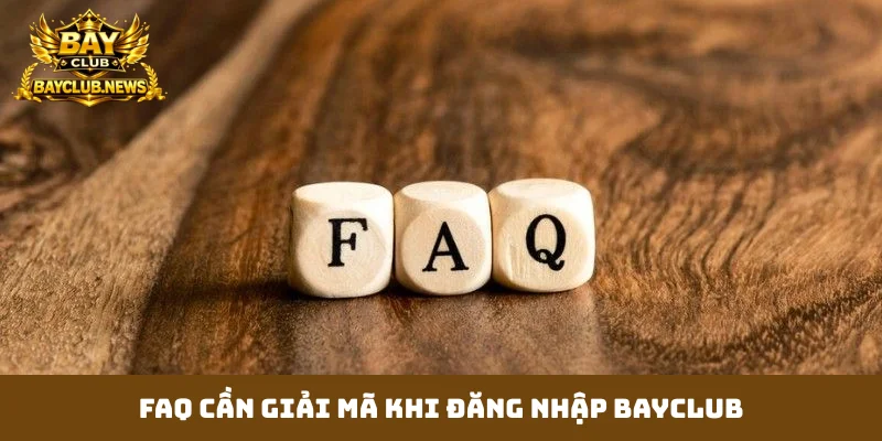 FAQ cần giải mã khi đăng nhập Bayclub