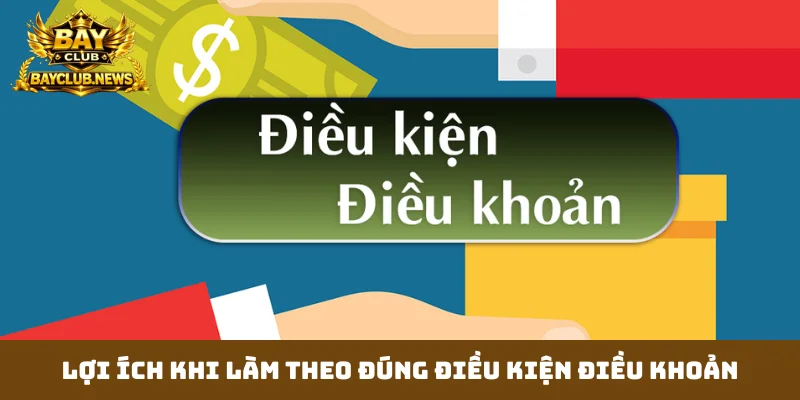Lợi ích khi làm theo đúng điều kiện điều khoản