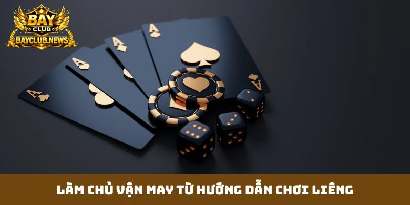 Làm chủ vận may từ hướng dẫn chơi liêng