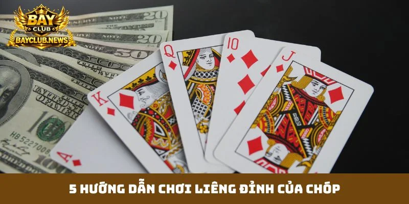 5 hướng dẫn chơi liêng đỉnh của chóp