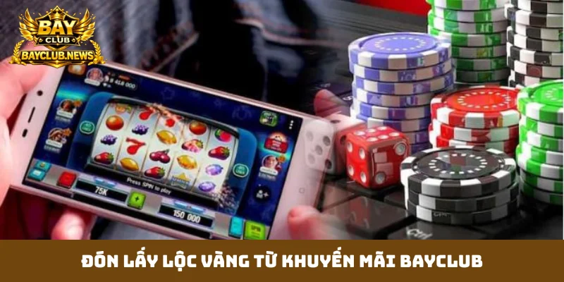 Đón lấy lộc vàng từ khuyến mãi Bayclub