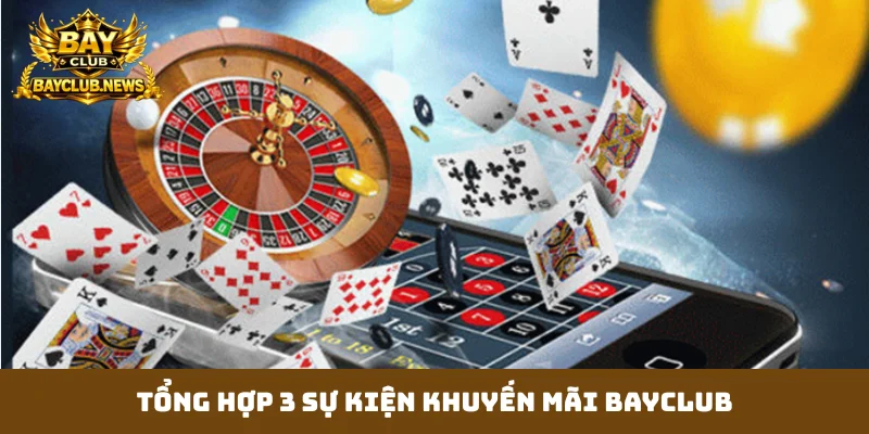 Tổng hợp 3 sự kiện khuyến mãi Bayclub