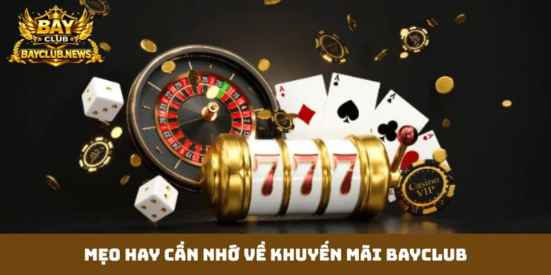 Mẹo hay cần nhớ về khuyến mãi Bayclub
