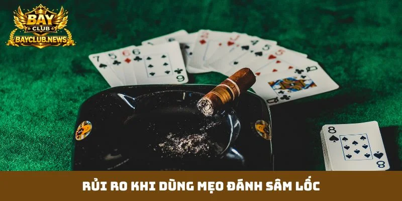 Rủi ro khi dùng mẹo đánh sâm lốc