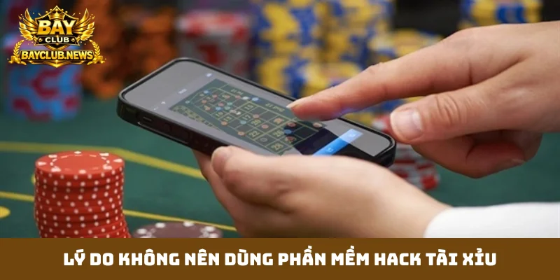 Lý do không nên dùng phần mềm hack tài xỉu