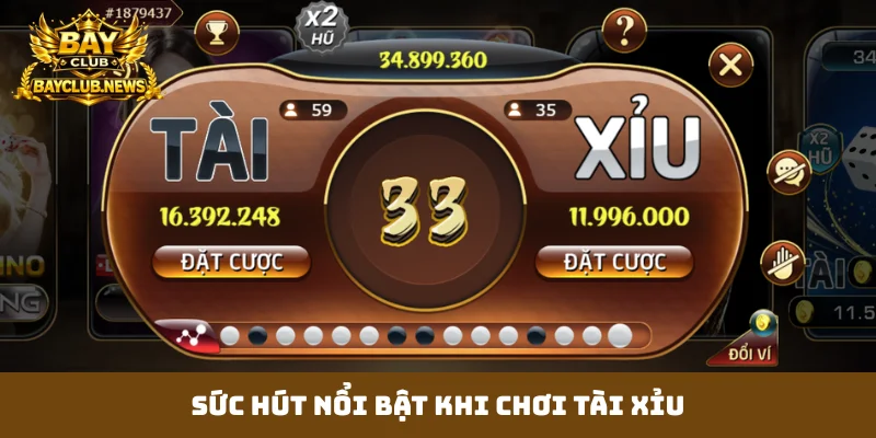 Sức hút nổi bật khi chơi Tài Xỉu